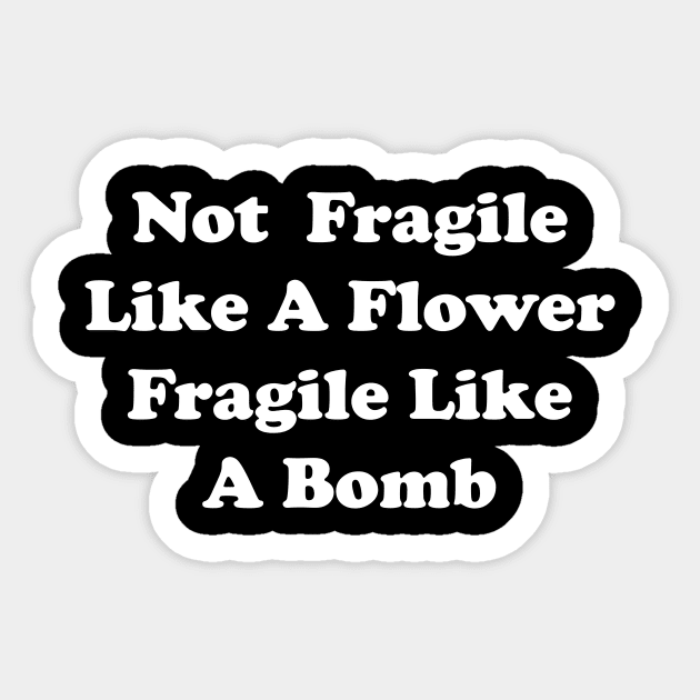 not fragile like a flower fragile like a bomb Sticker by Souna's Store